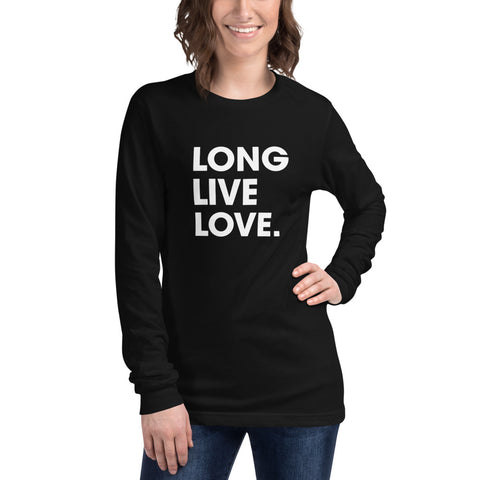 Long Live Love. What the world needs now! Unisex Long Sleeve Tee